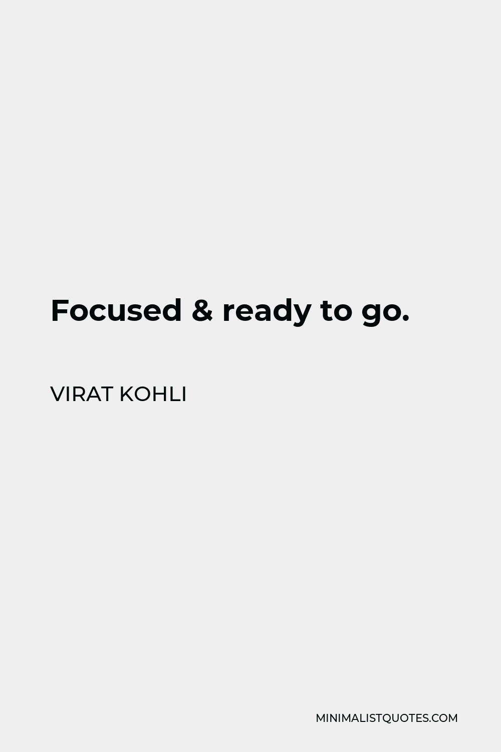 Virat Kohli Quote - Focused & ready to go.