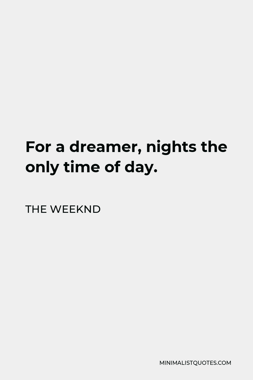 The Weeknd Quote - For a dreamer, nights the only time of day.