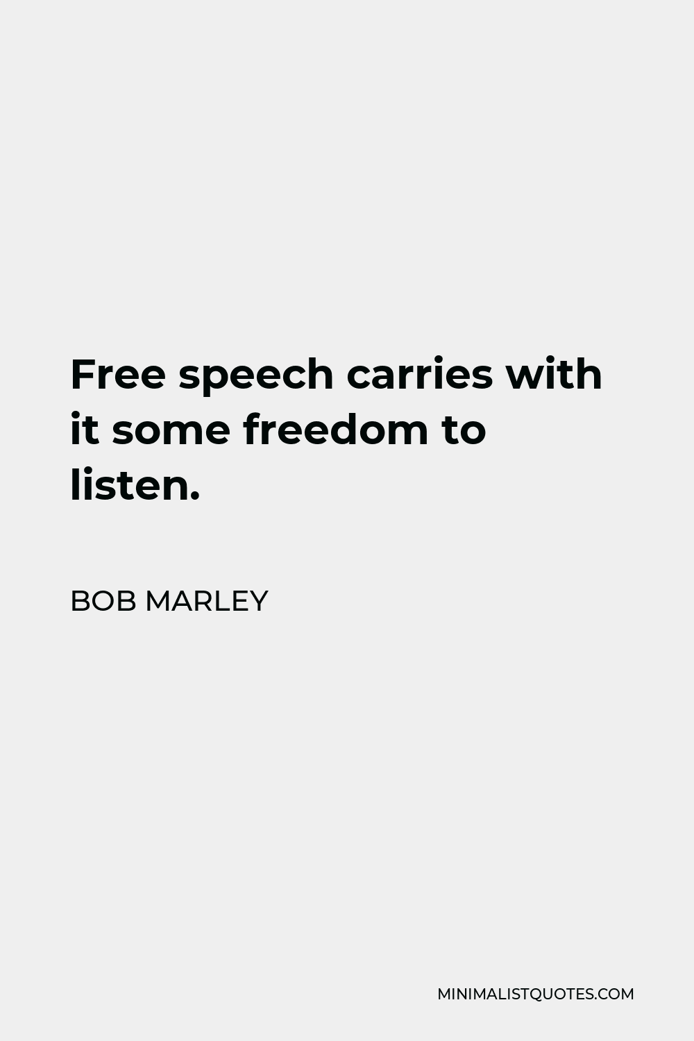 Bob Marley Quote - Free speech carries with it some freedom to listen.