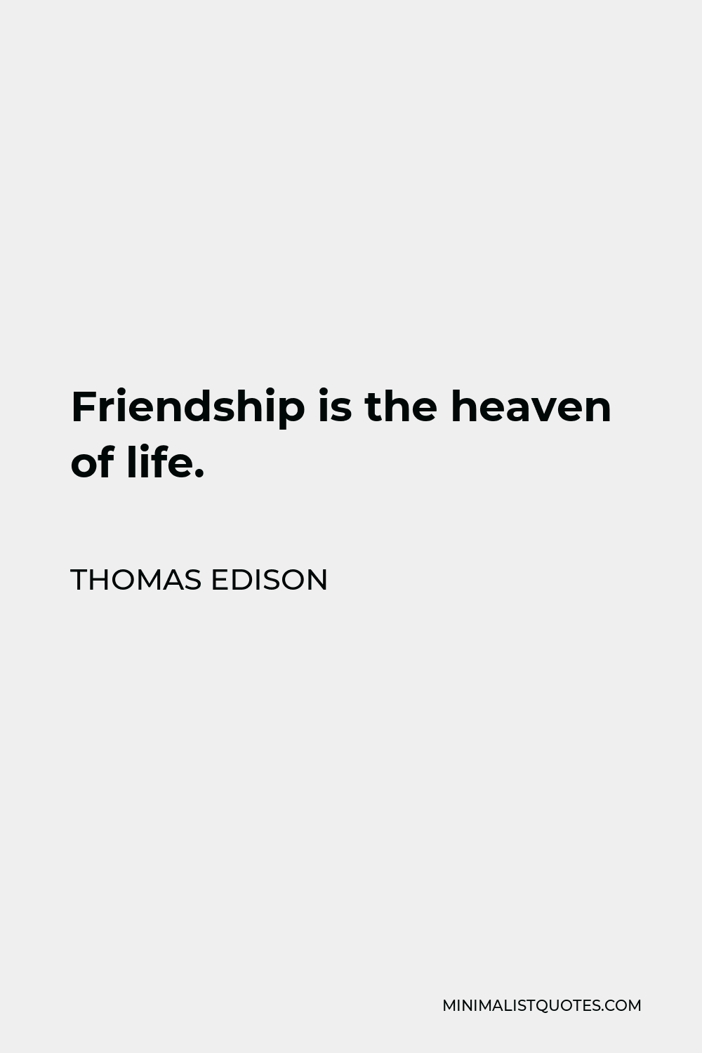 Thomas Edison Quote - Friendship is the heaven of life.