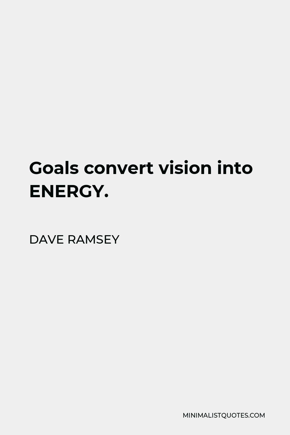 Dave Ramsey Quote - Goals convert vision into ENERGY.