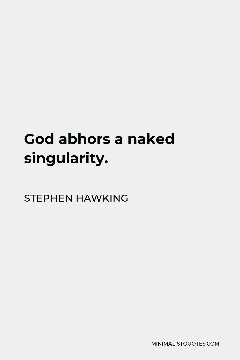 Stephen Hawking Quote - God abhors a naked singularity.