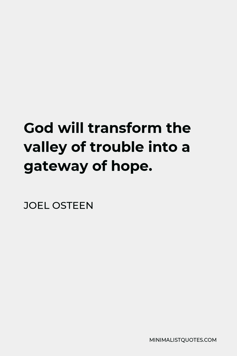 Joel Osteen Quote - God will transform the valley of trouble into a gateway of hope.