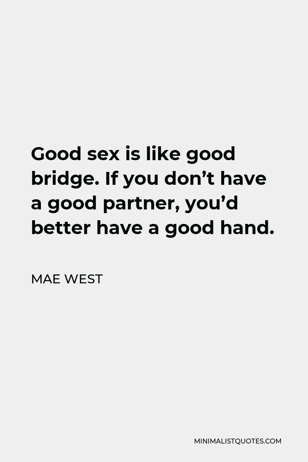 Mae West Quote Good Sex Is Like Good Bridge If You Dont Have A Good Partner Youd Better 7689