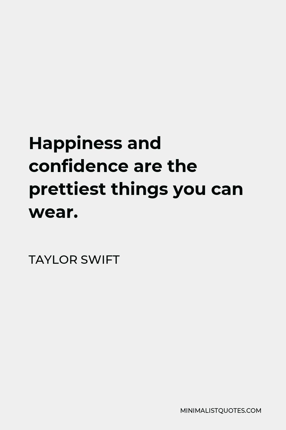 Taylor Swift Quote Happiness And Confidence Are The Prettiest Things You Can Wear 8164