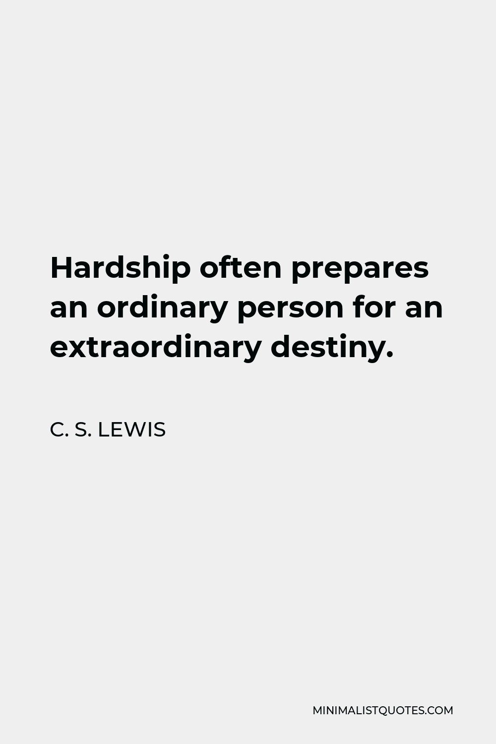 C. S. Lewis Quote: Hardship often prepares an ordinary person for an ...