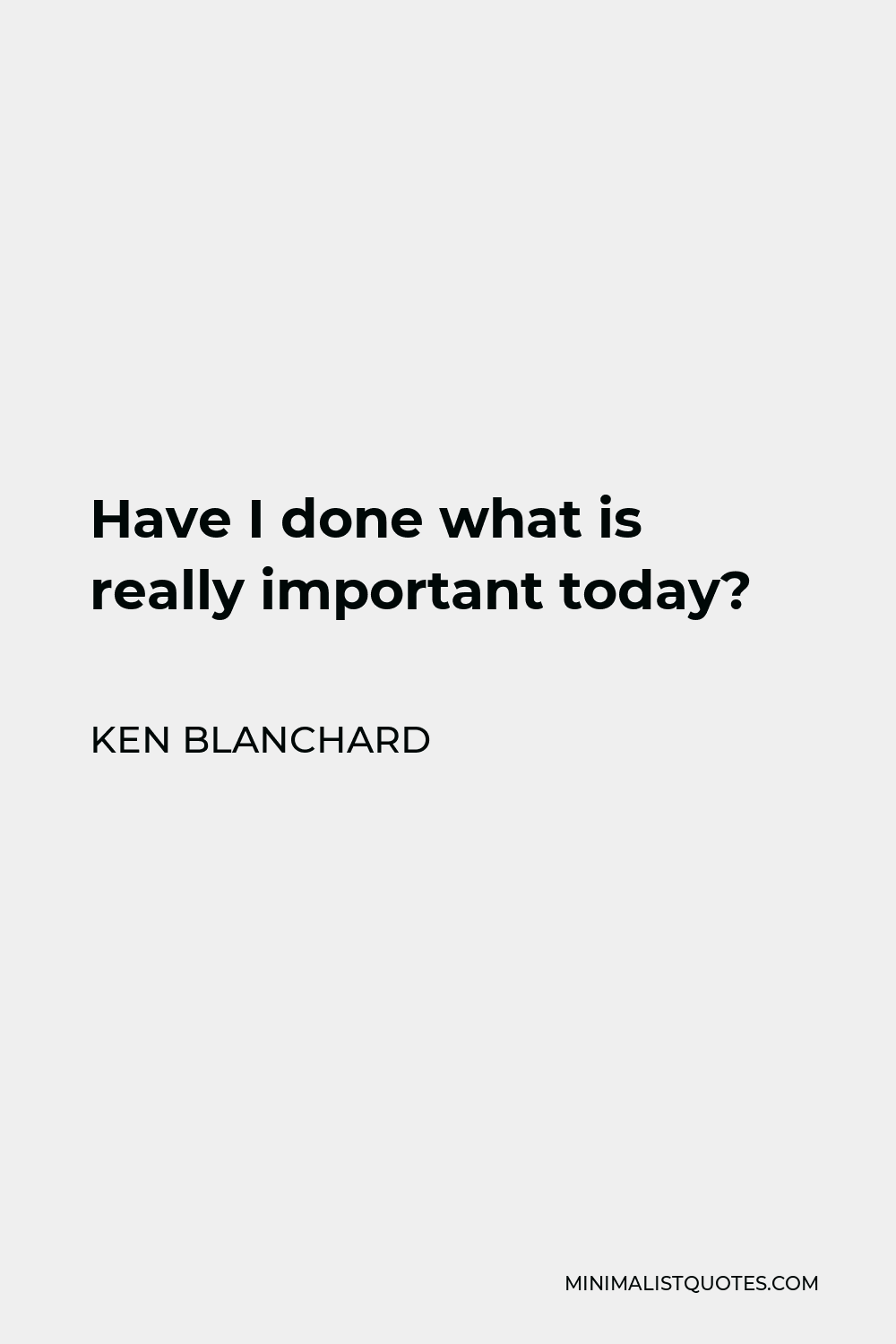 ken-blanchard-quote-have-i-done-what-is-really-important-today