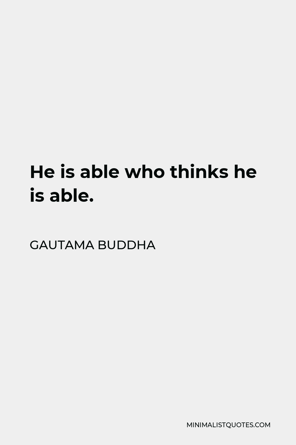 Gautama Buddha Quote - He is able who thinks he is able.