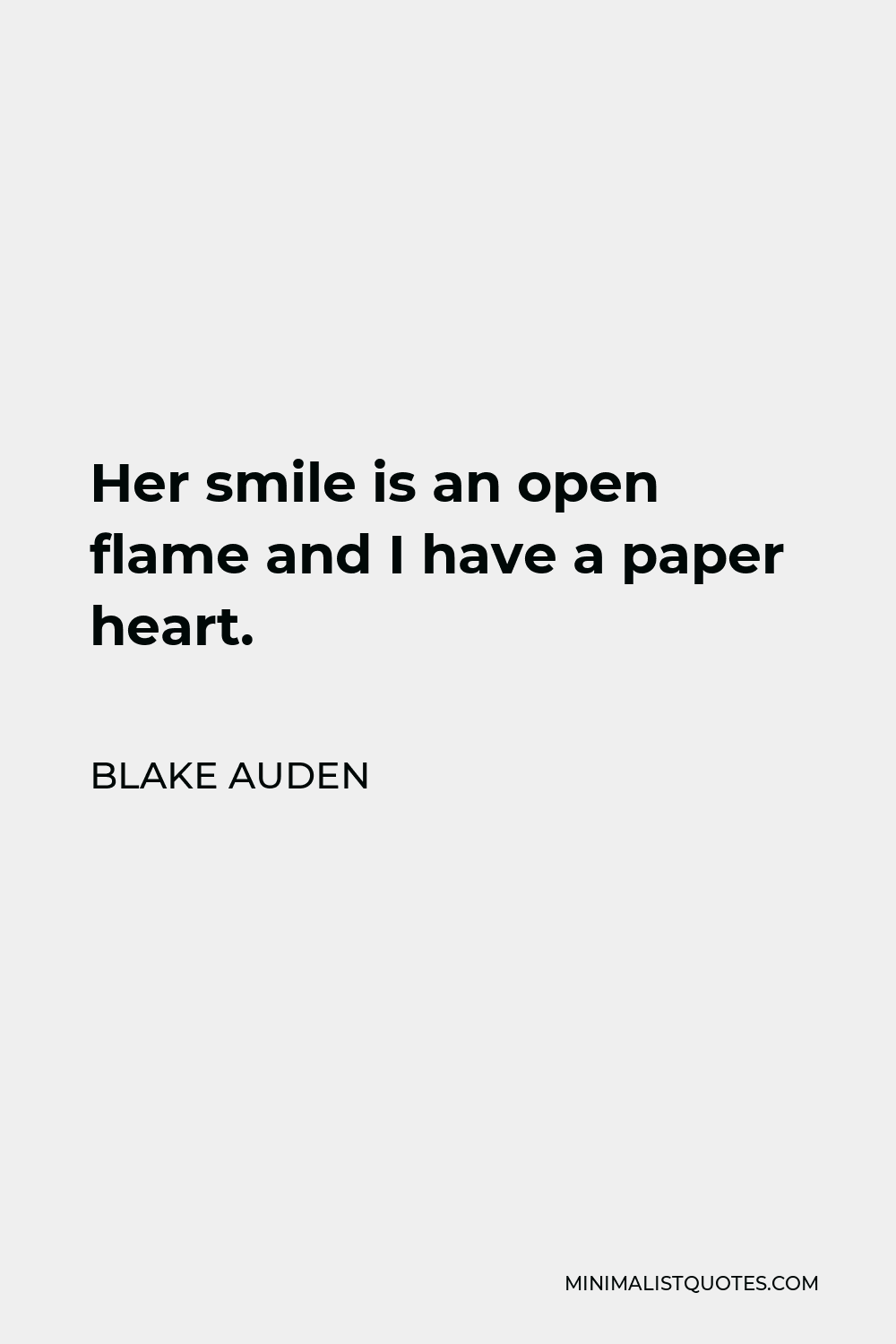 Blake Auden Quote - Her smile is an open flame and I have a paper heart.