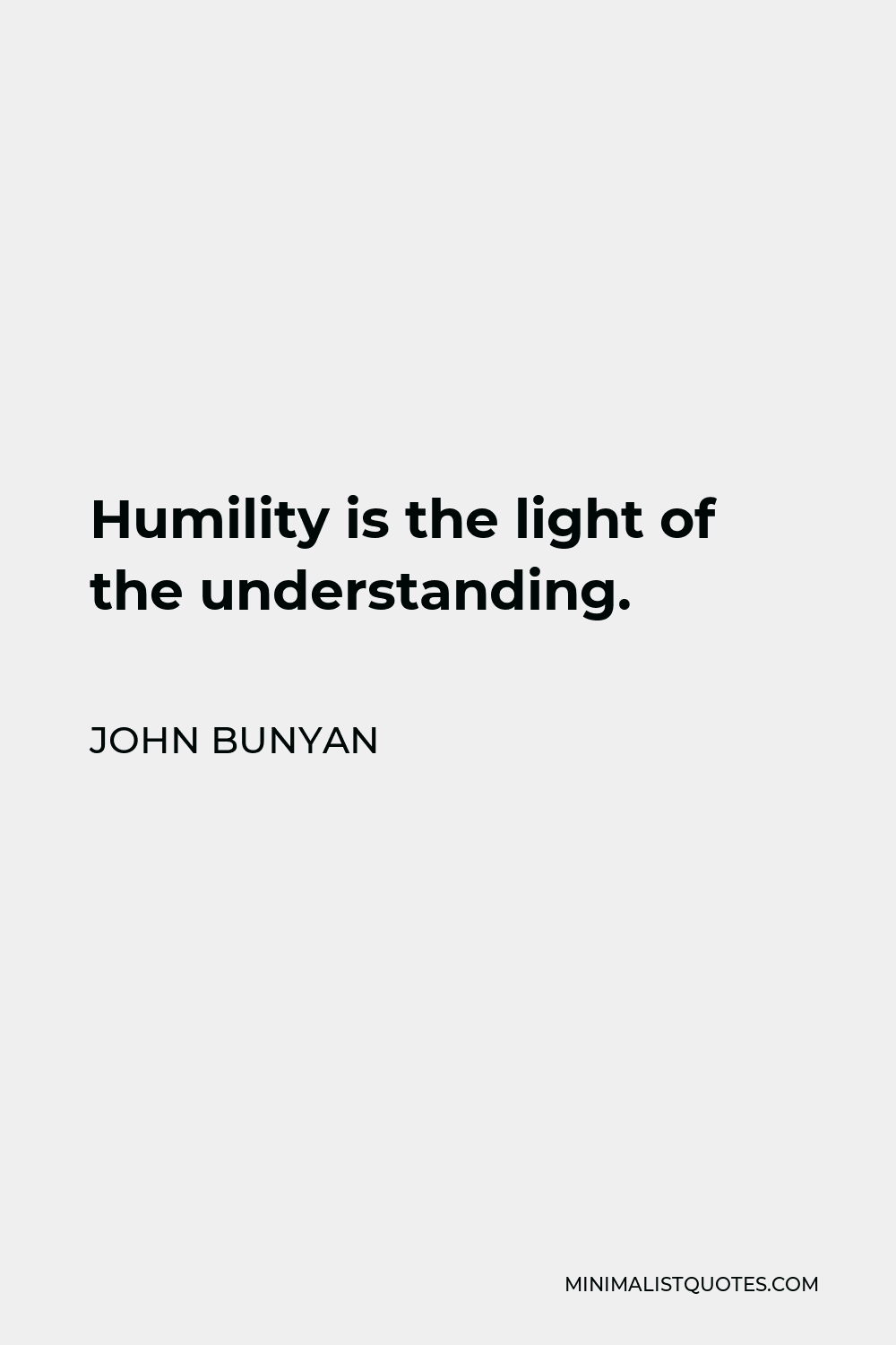 John Bunyan Quote - Humility is the light of the understanding.