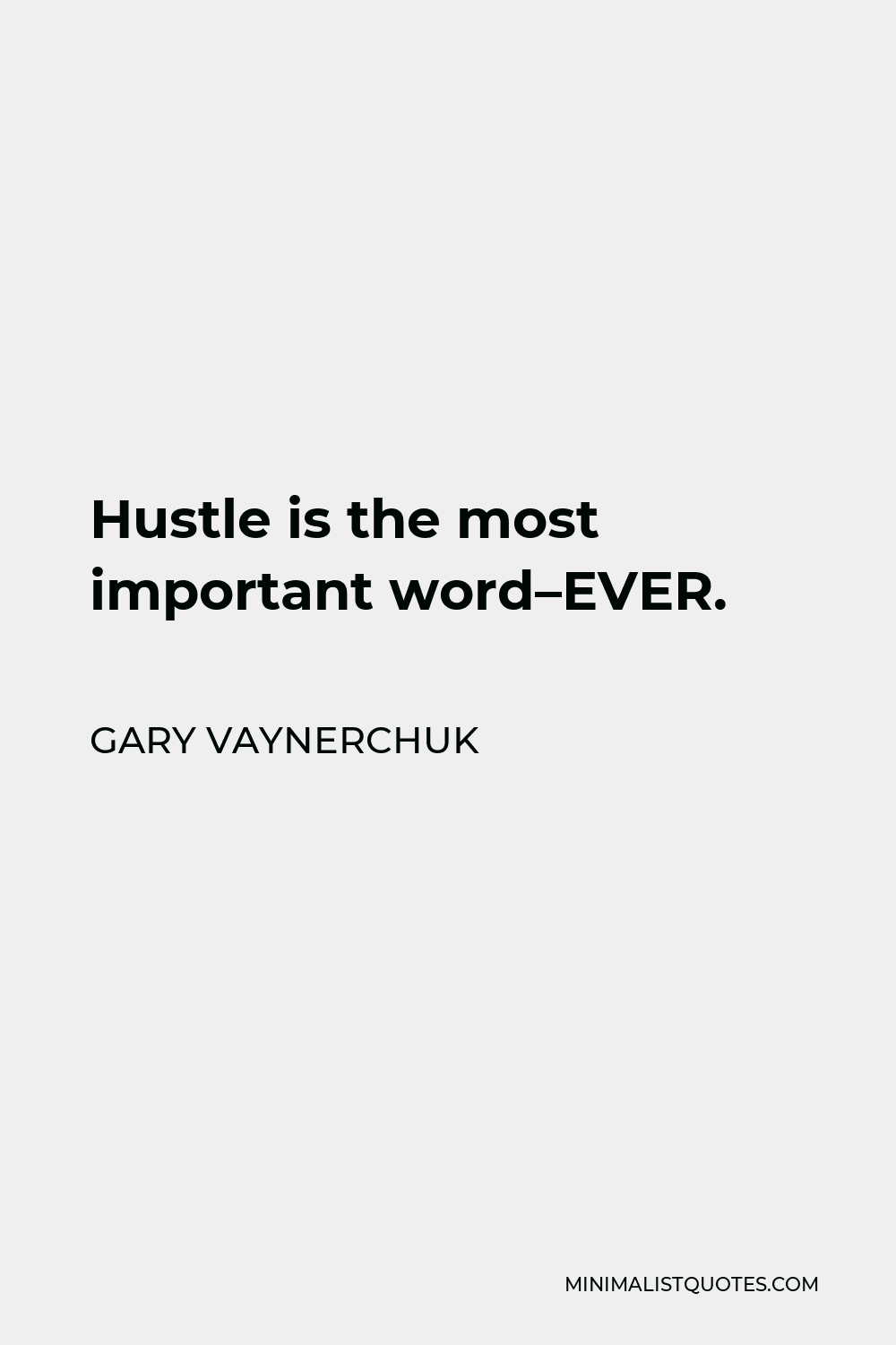 Gary Vaynerchuk Quote - Hustle is the most important word–EVER.