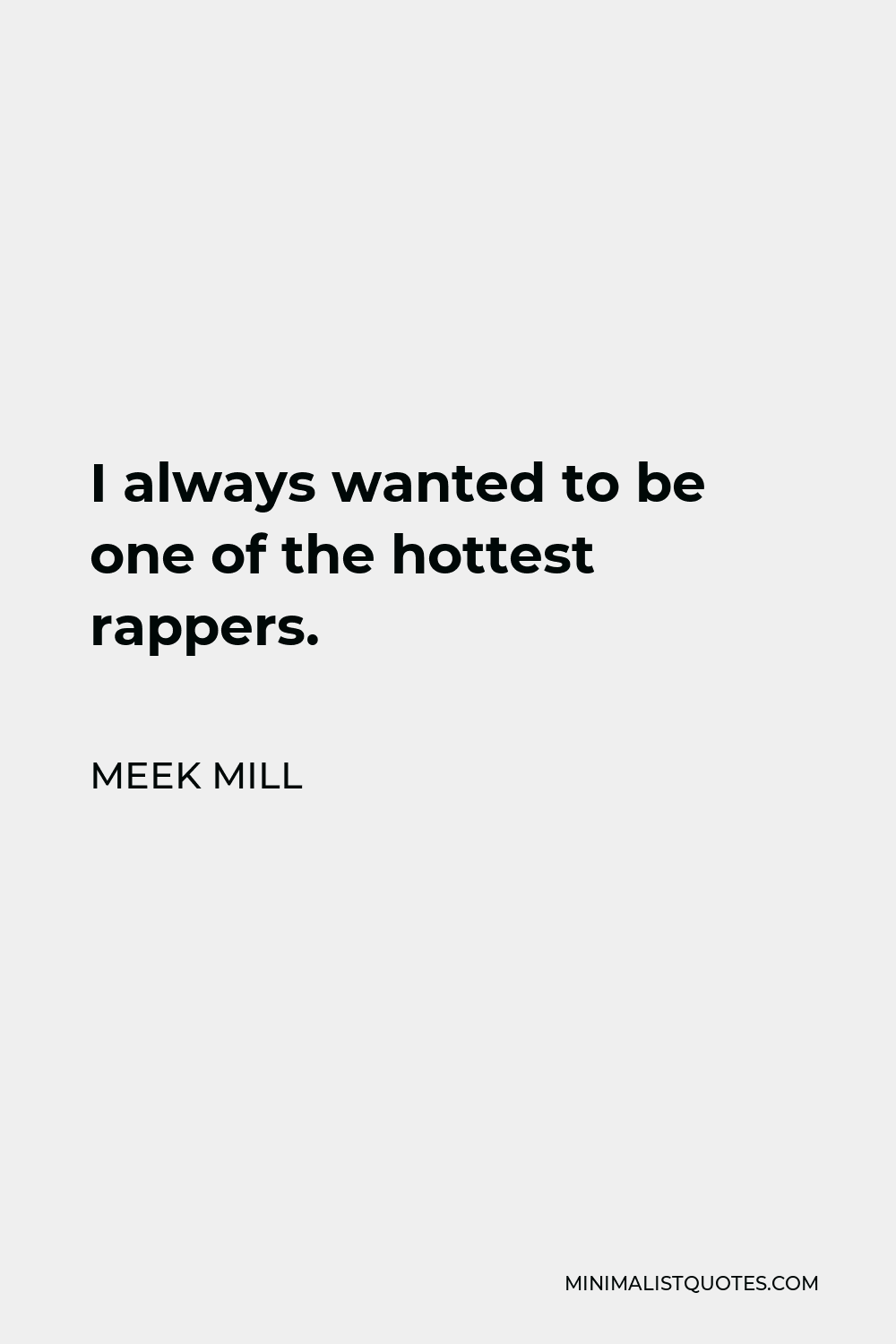 meek-mill-quote-i-always-wanted-to-be-one-of-the-hottest-rappers