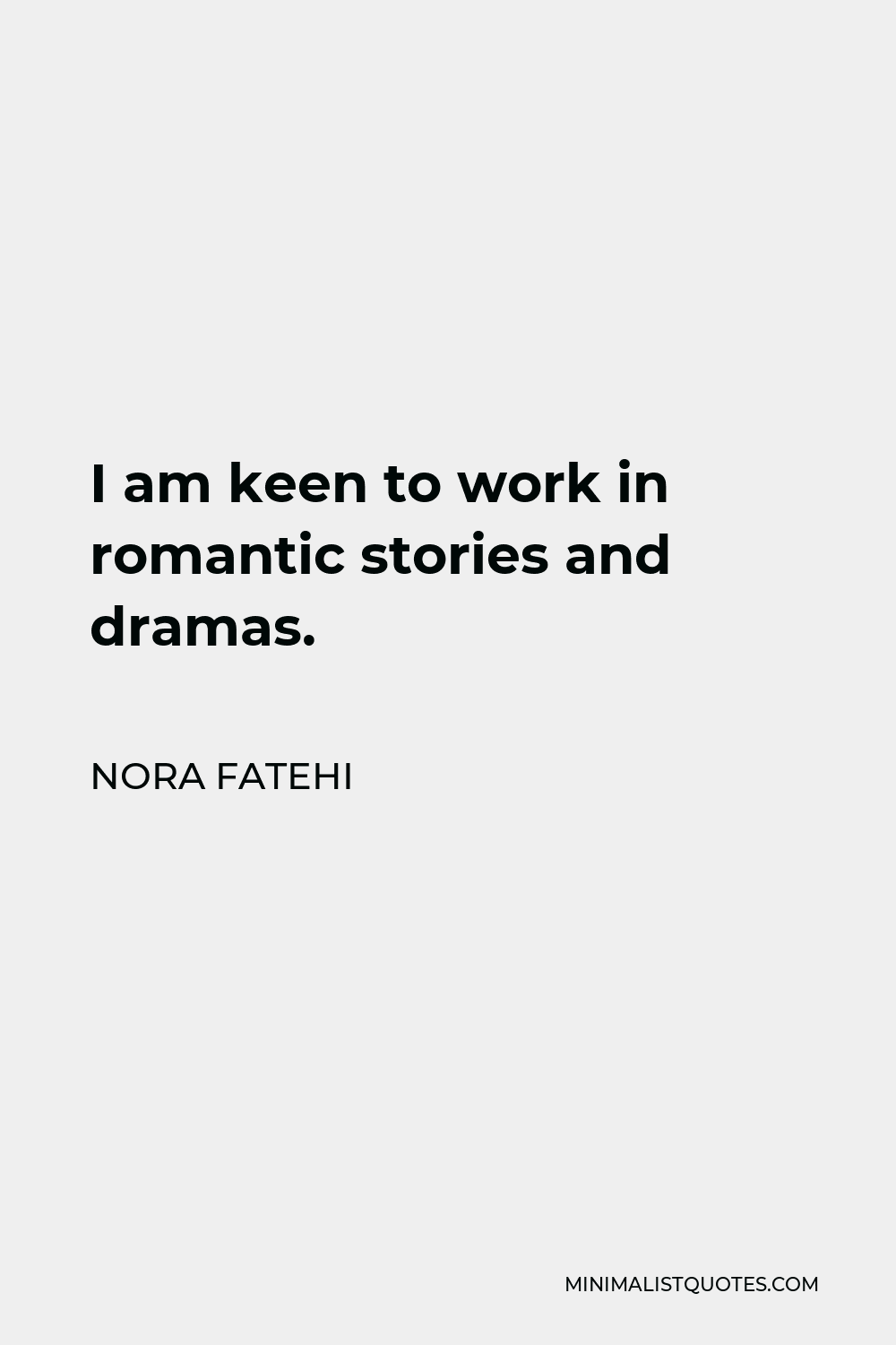 Nora Fatehi Quote - I am keen to work in romantic stories and dramas.