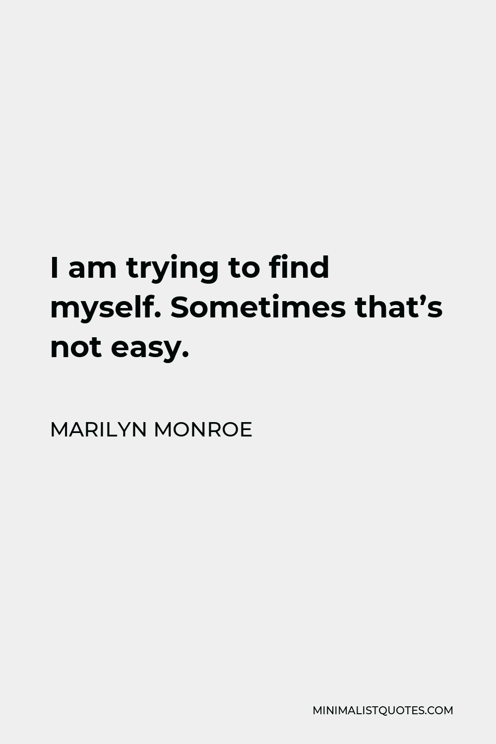 Marilyn Monroe Quote - I am trying to find myself. Sometimes that’s not easy.