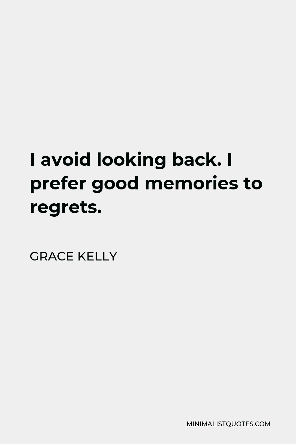 Grace Kelly Quote - I avoid looking back. I prefer good memories to regrets.