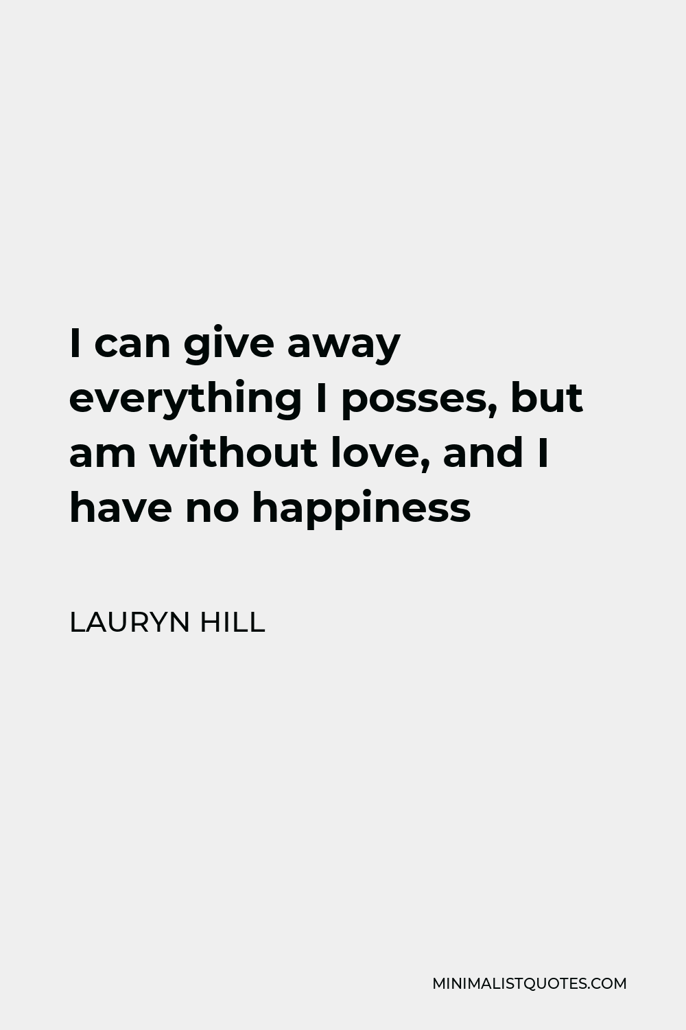 lauryn-hill-quote-i-can-give-away-everything-i-posses-but-am-without