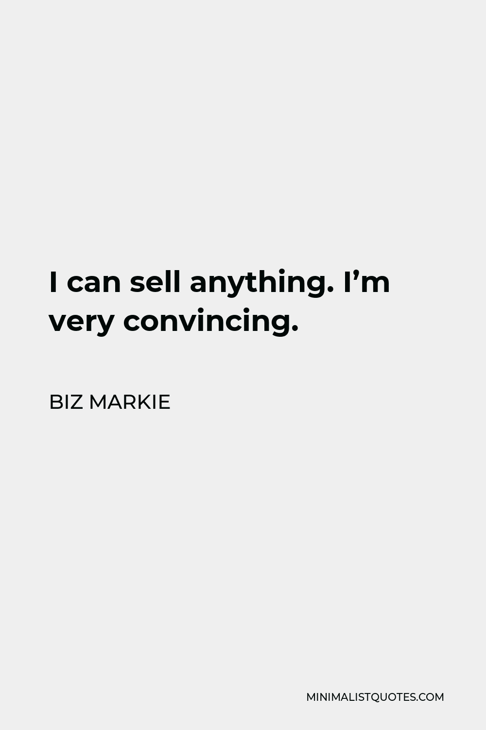 Biz Markie Quote: I can sell anything. I'm very convincing.
