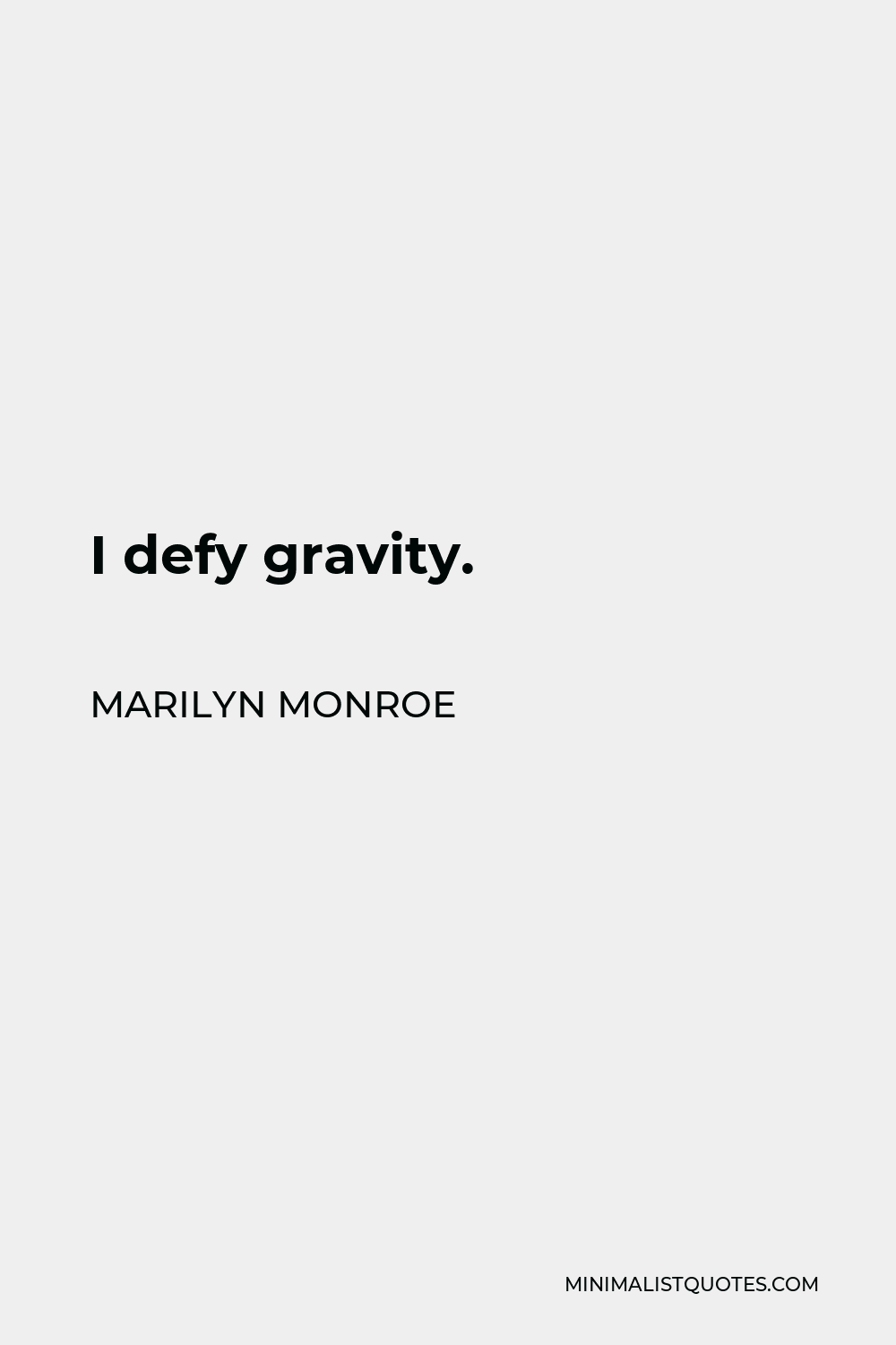 Marilyn Monroe Quote - I defy gravity.