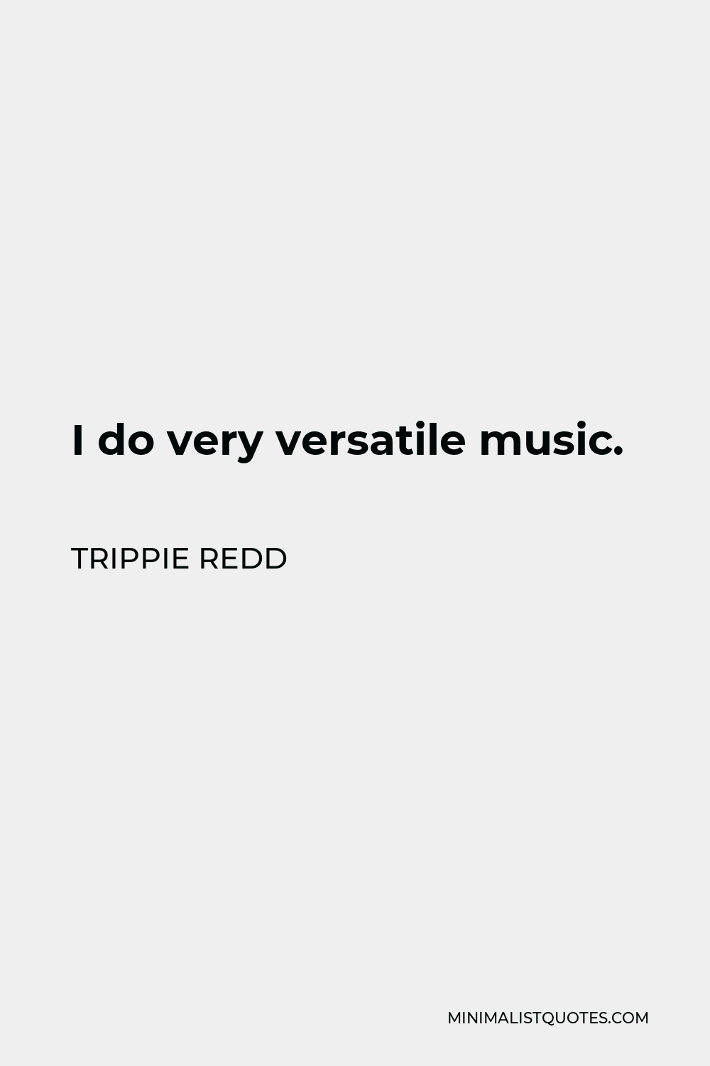 Trippie Redd Quote - I do very versatile music.