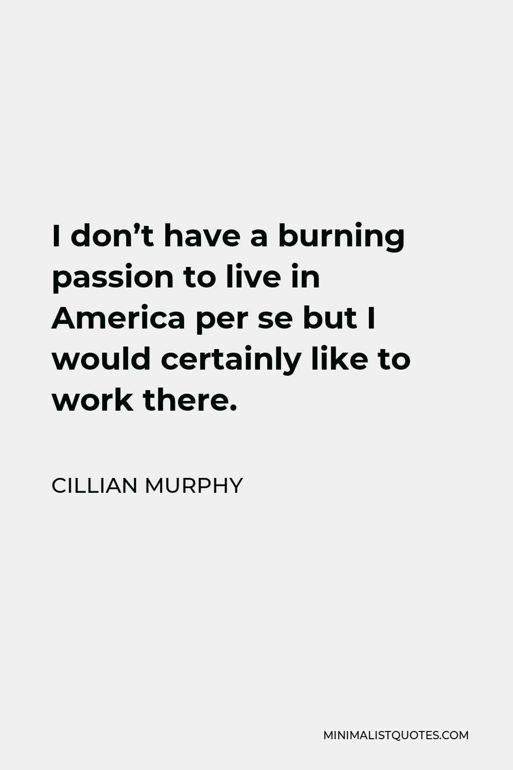 cillian-murphy-quote-i-don-t-have-a-burning-passion-to-live-in-america