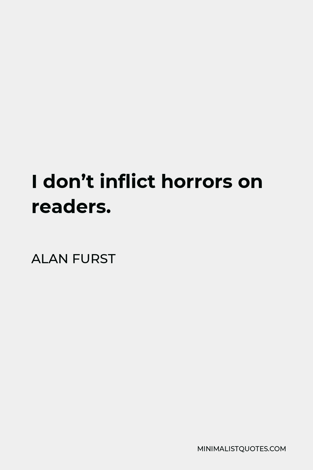 Alan Furst Quote - I don’t inflict horrors on readers.