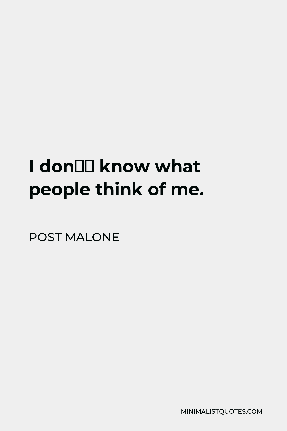 Post Malone Quote - I don’t know what people think of me.