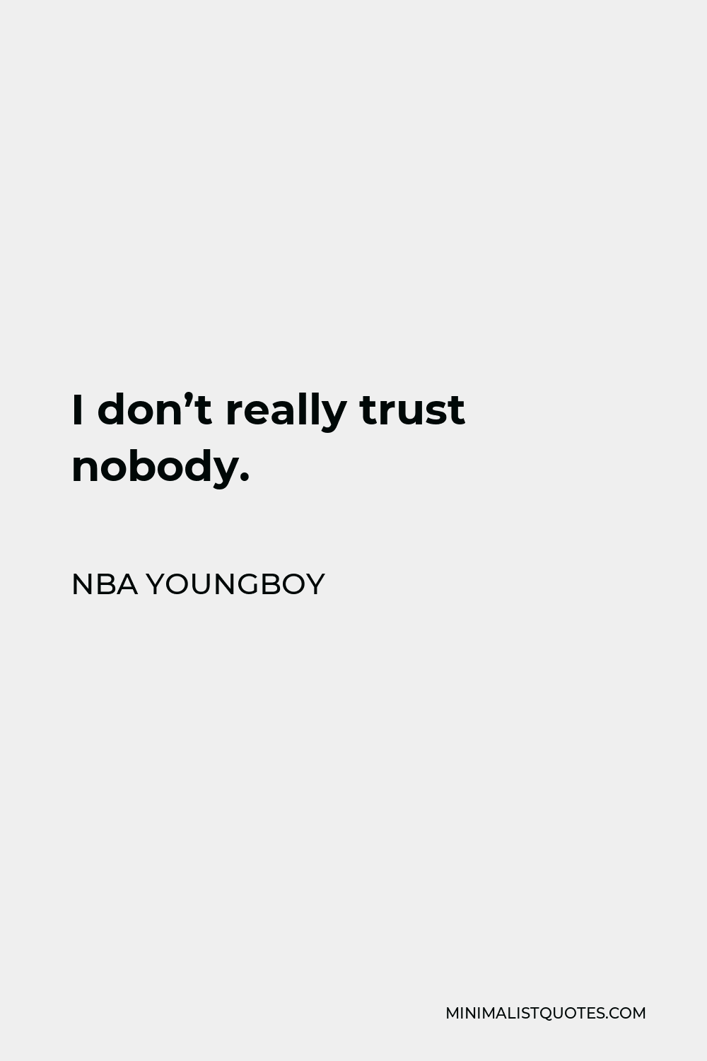 NBA Youngboy Quote: I don't really trust nobody.