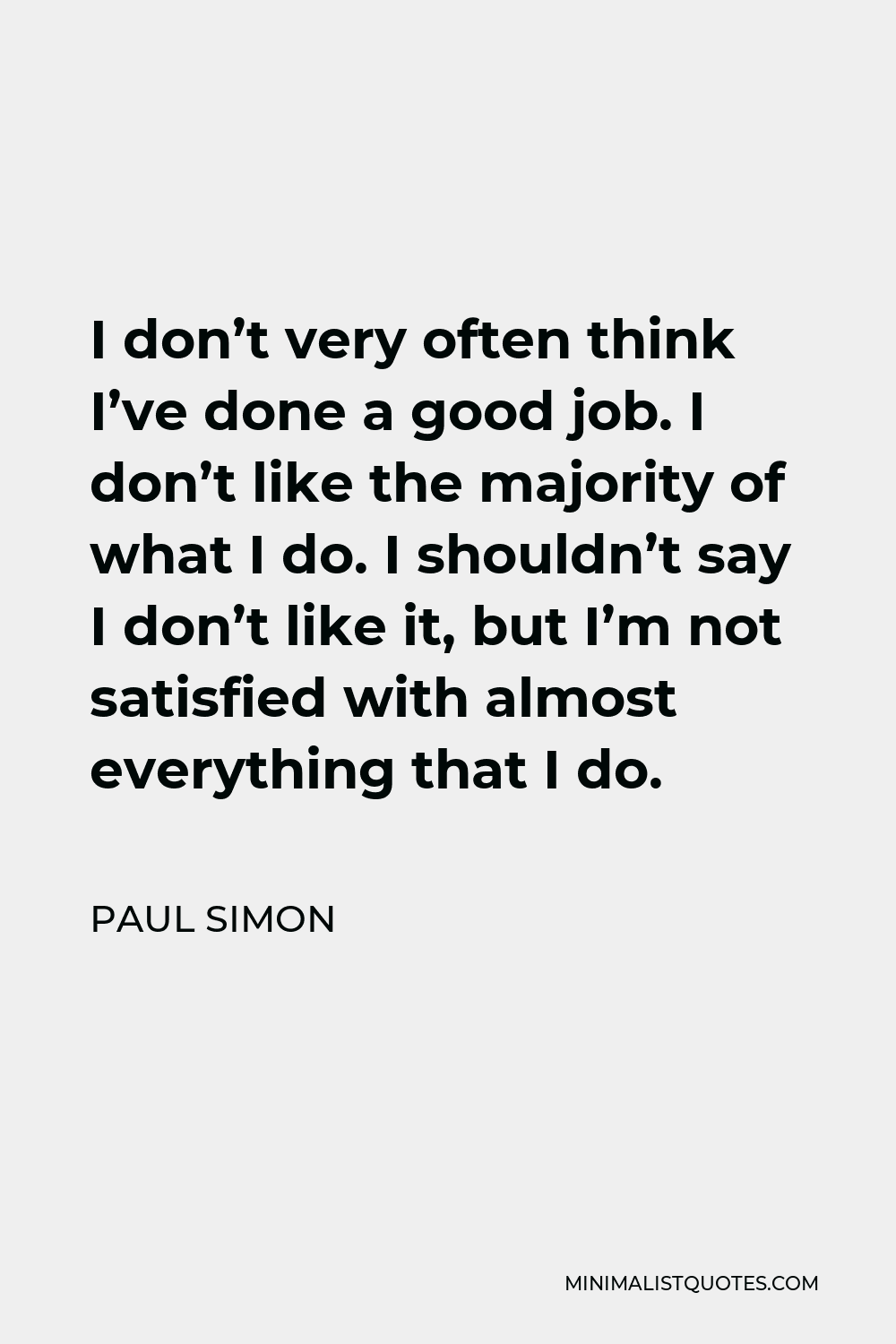 paul-simon-quote-i-don-t-very-often-think-i-ve-done-a-good-job-i-don