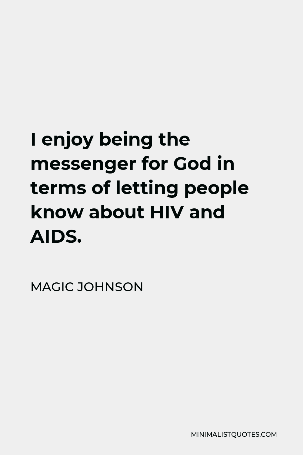 Magic Johnson Quote - I enjoy being the messenger for God in terms of letting people know about HIV and AIDS.