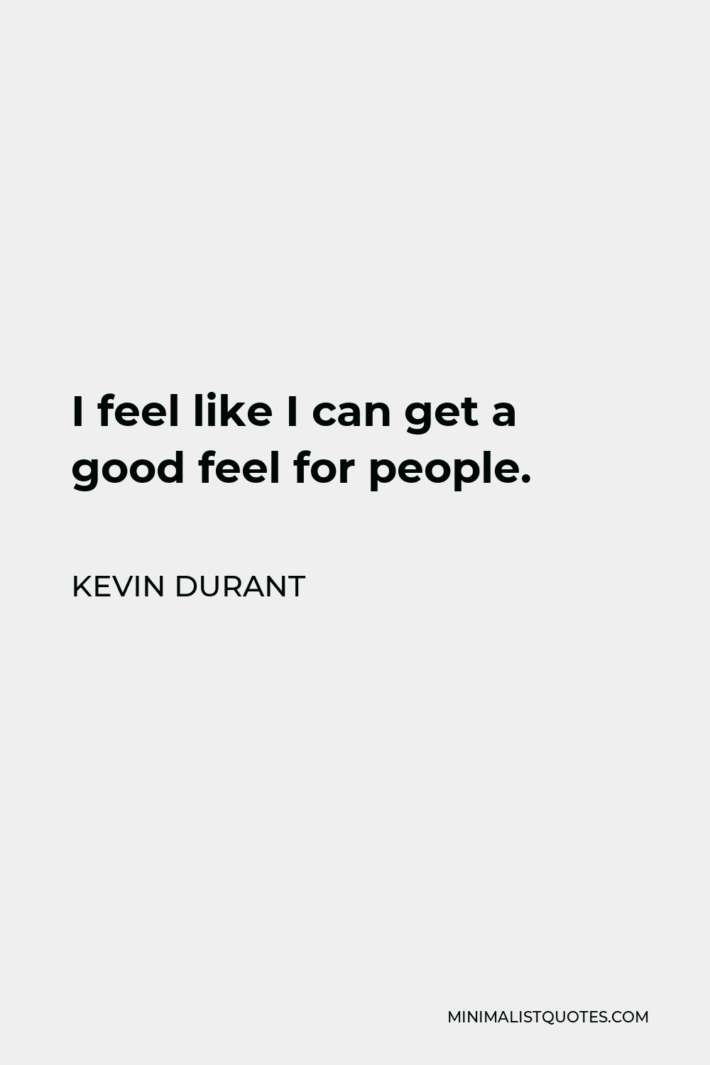 Kevin Durant Quote - I feel like I can get a good feel for people.