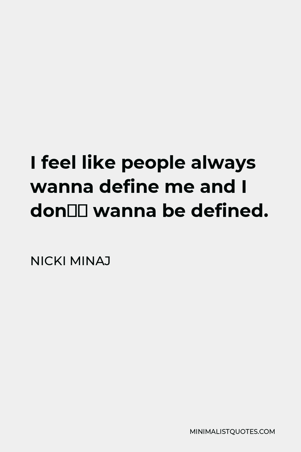 Nicki Minaj Quote: I feel like people always wanna define me and I don ...