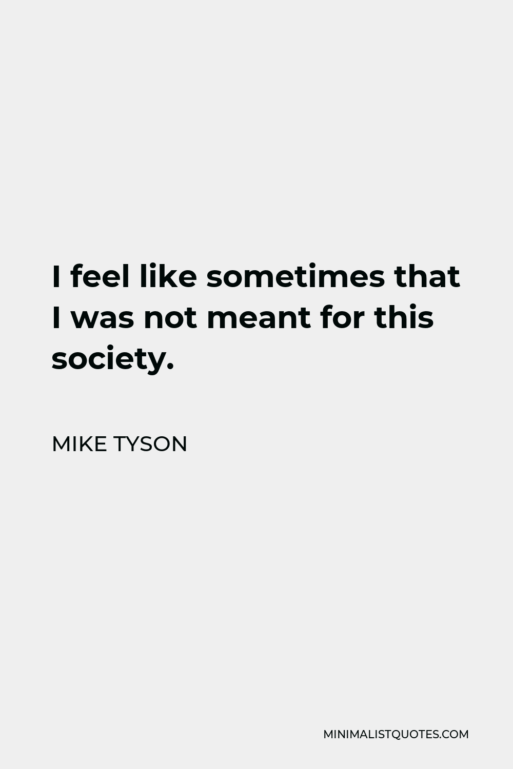 mike-tyson-quote-i-feel-like-sometimes-that-i-was-not-meant-for-this