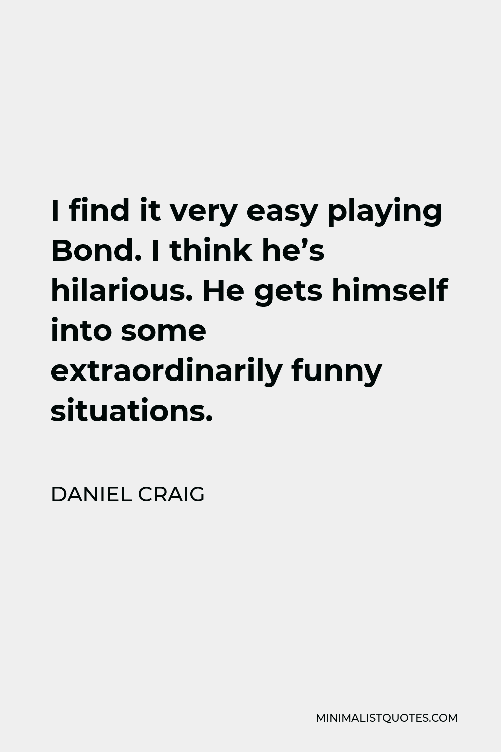 daniel-craig-quote-i-find-it-very-easy-playing-bond-i-think-he-s