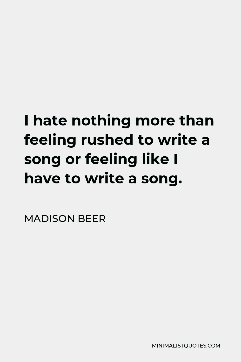 madison-beer-quote-i-hate-nothing-more-than-feeling-rushed-to-write-a