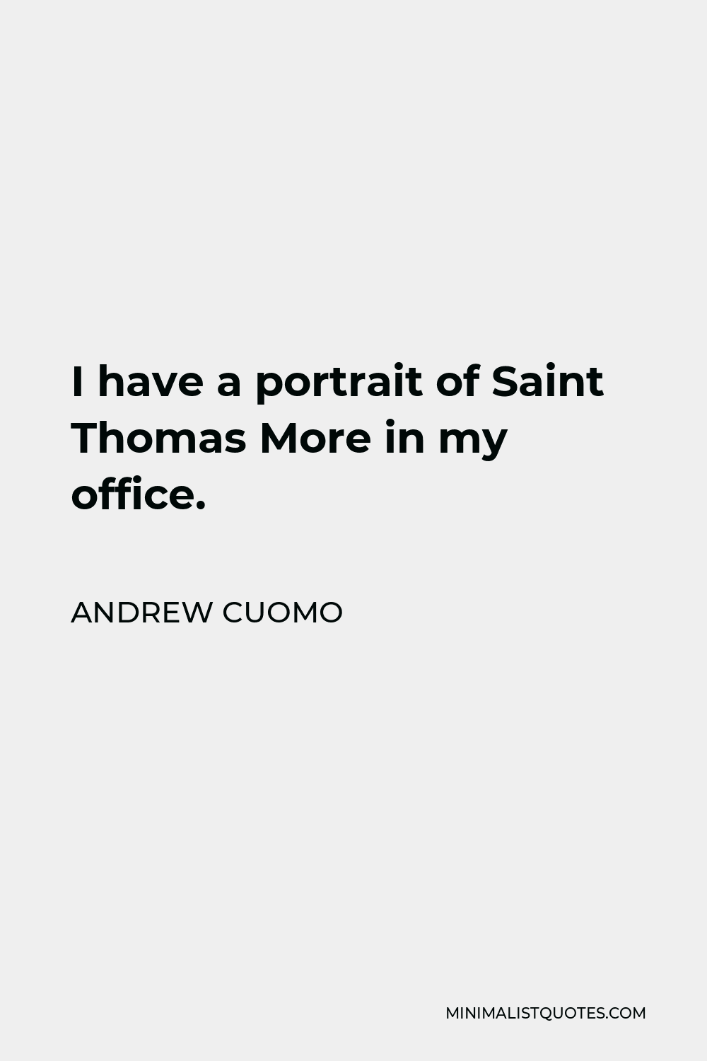 Andrew Cuomo Quote - I have a portrait of Saint Thomas More in my office.