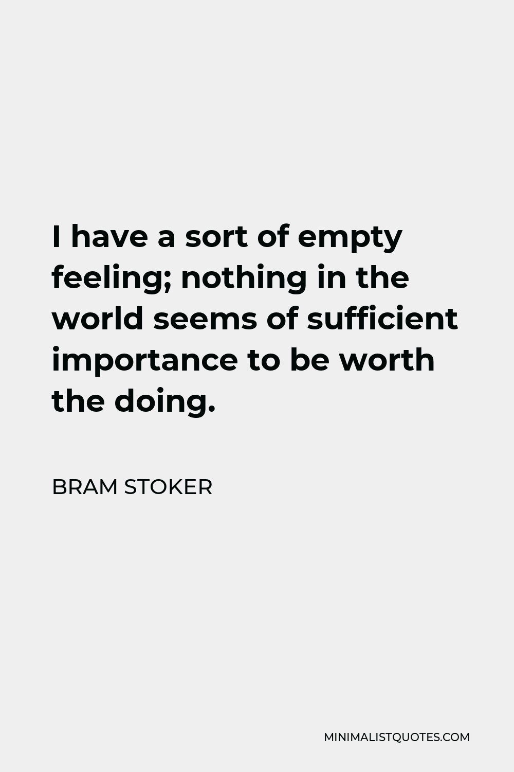 Bram Stoker Quote: I have a sort of empty feeling; nothing in the world ...