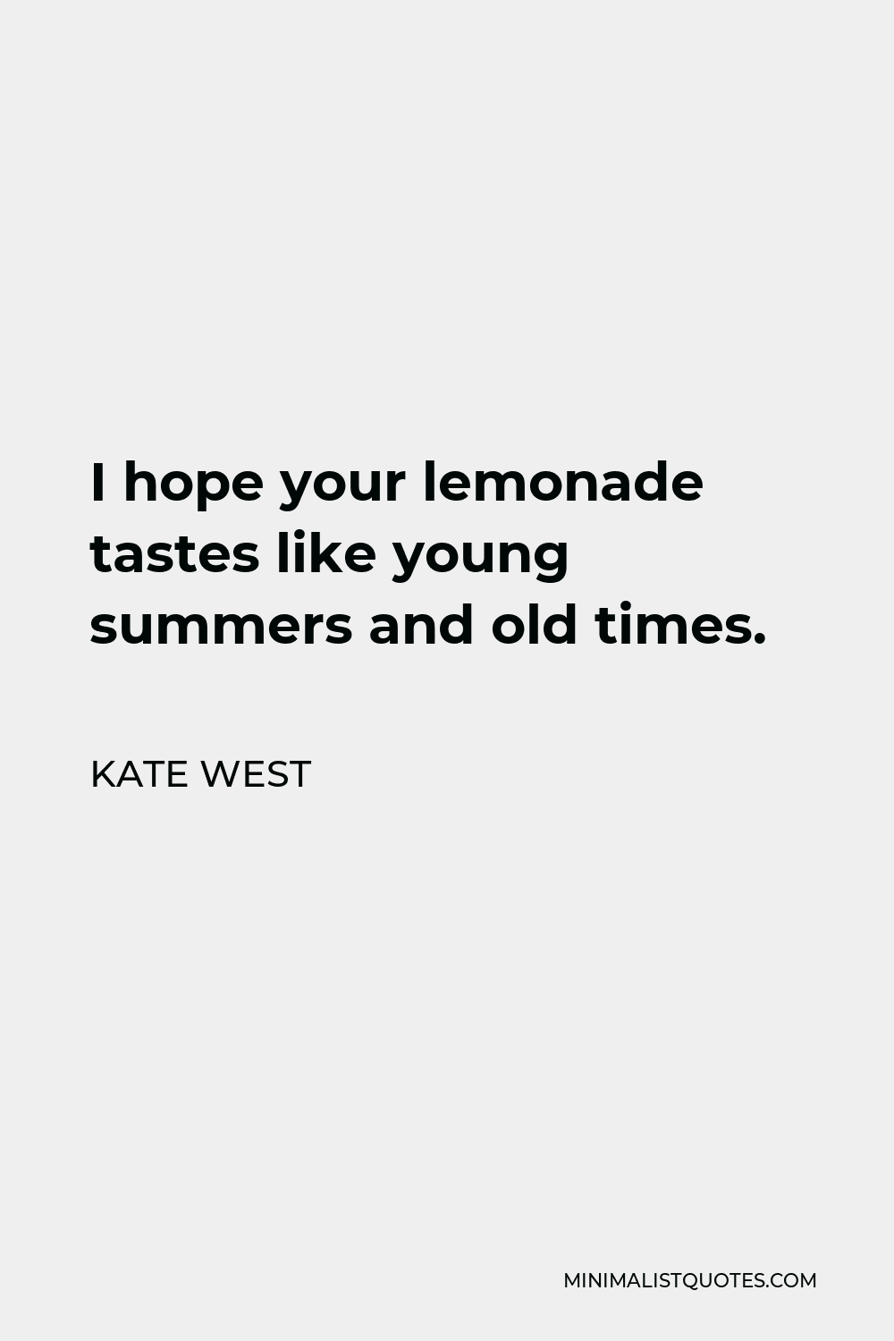 Kate West Quote - I hope your lemonade tastes like young summers and old times.