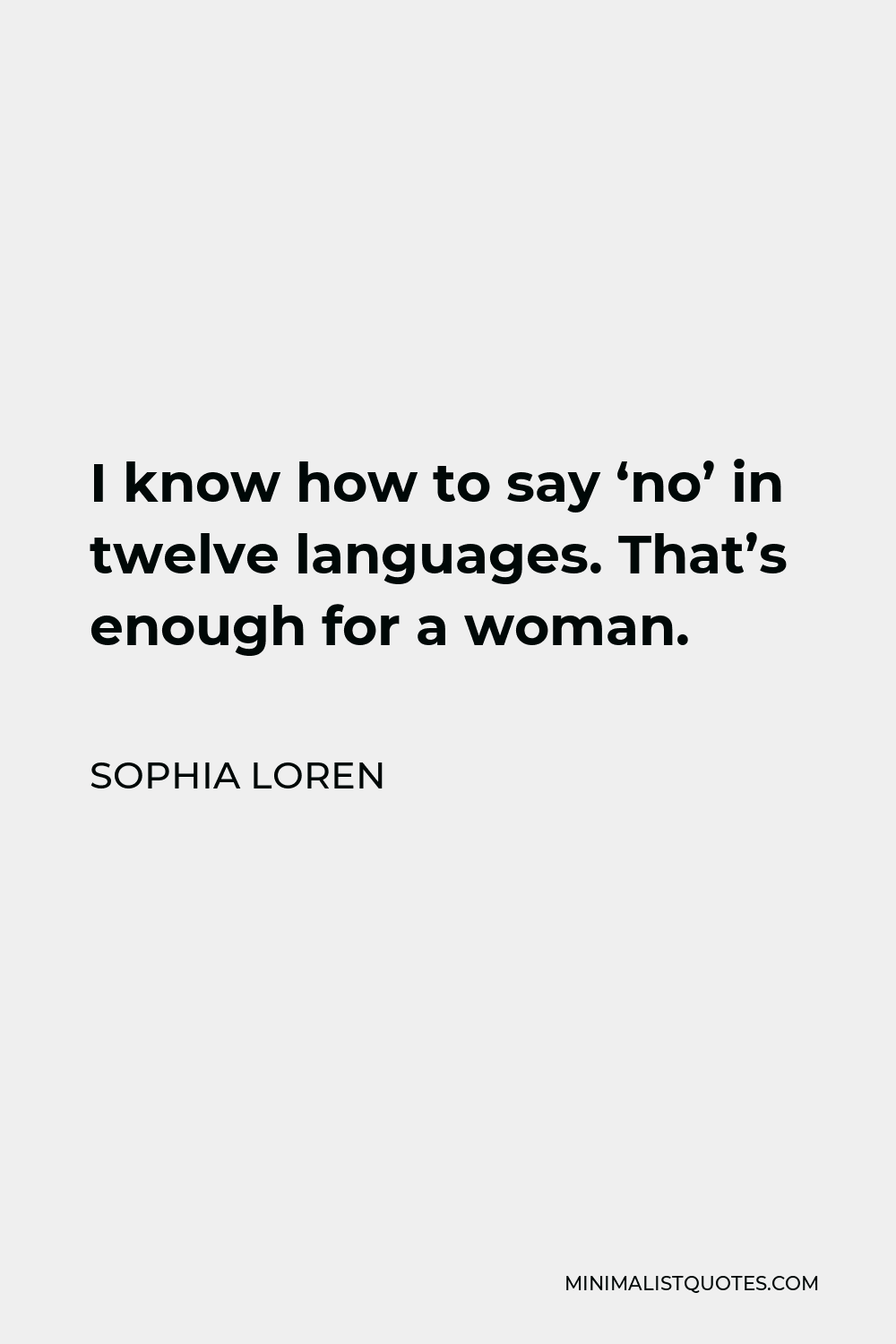 Sophia Loren Quote - I know how to say ‘no’ in twelve languages. That’s enough for a woman.
