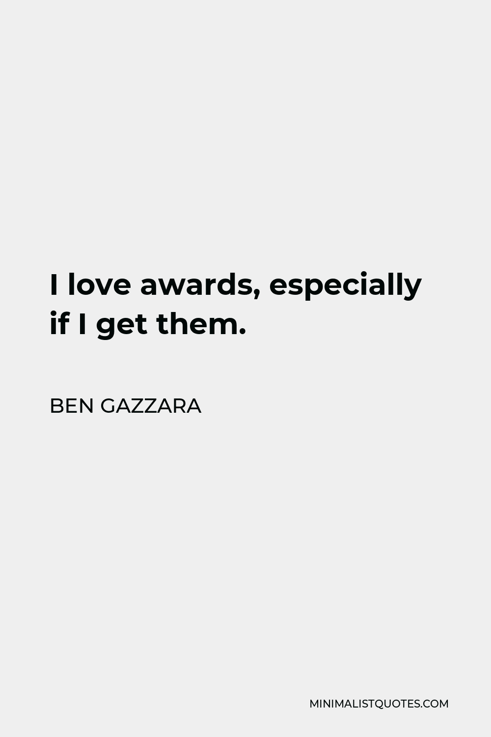 Ben Gazzara Quote - I love awards, especially if I get them.