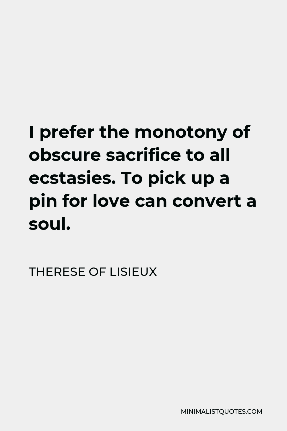 Therese Of Lisieux Quote: I Prefer The Monotony Of Obscure Sacrifice To 