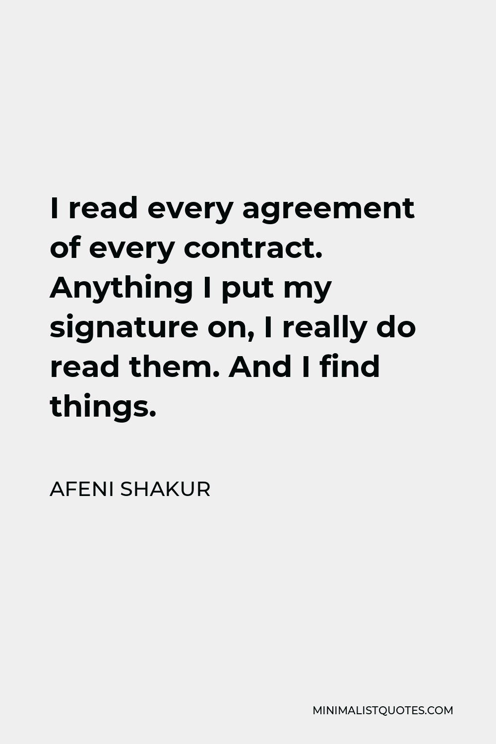 Afeni Shakur Quote - I read every agreement of every contract. Anything I put my signature on, I really do read them. And I find things.