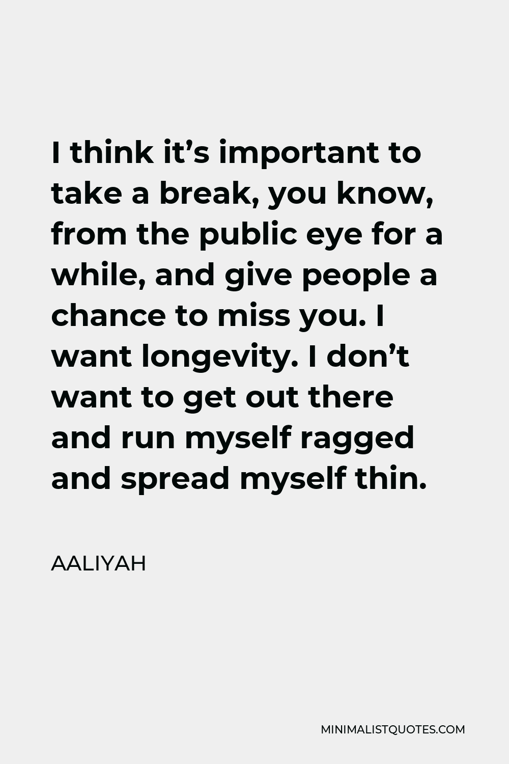 aaliyah-quote-i-think-it-s-important-to-take-a-break-you-know-from