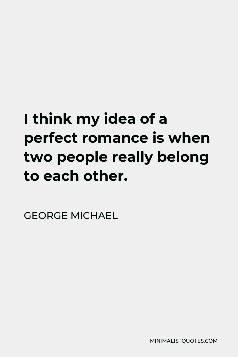 george-michael-quote-i-think-my-idea-of-a-perfect-romance-is-when-two