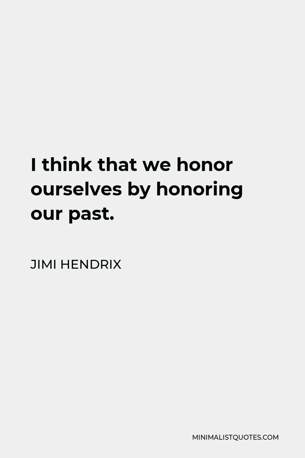 Jimi Hendrix Quote - I think that we honor ourselves by honoring our past.