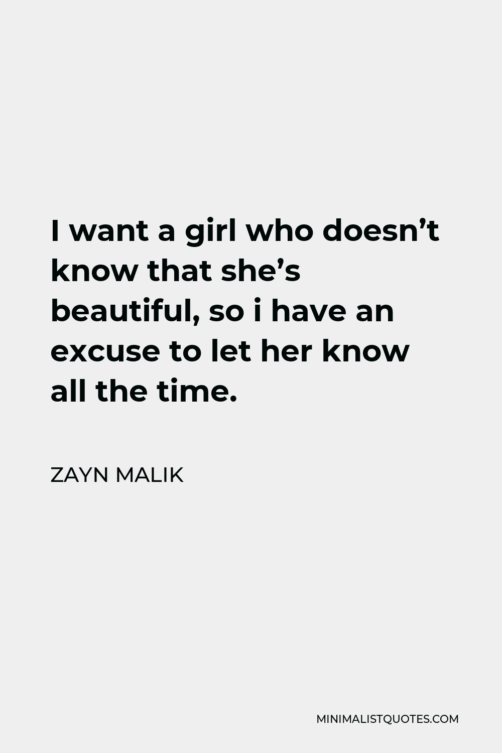 Zayn Malik Quote I Want A Girl Who Doesnt Know That Shes Beautiful So I Have An Excuse To 