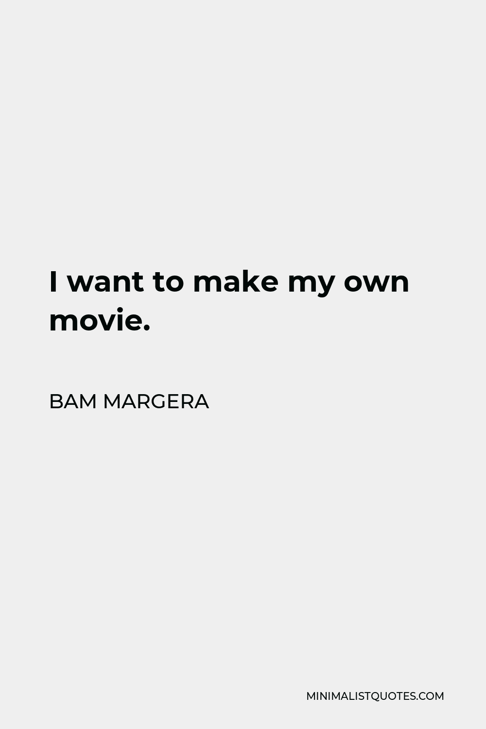 Bam Margera Quote I Want To Make My Own Movie 