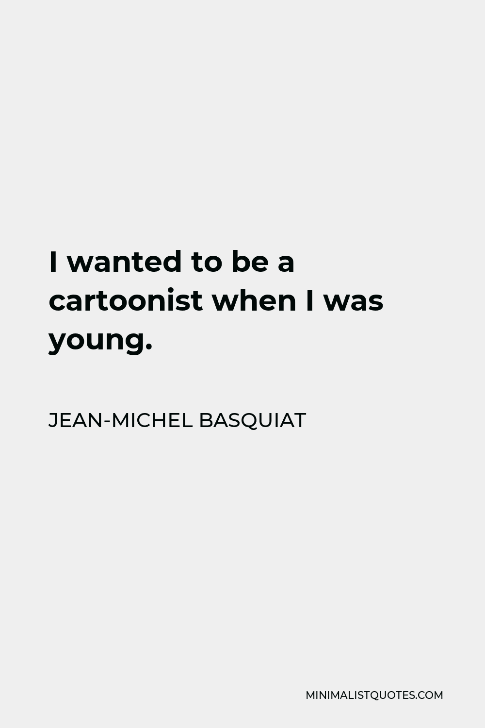 jean-michel-basquiat-quote-i-wanted-to-be-a-cartoonist-when-i-was-young