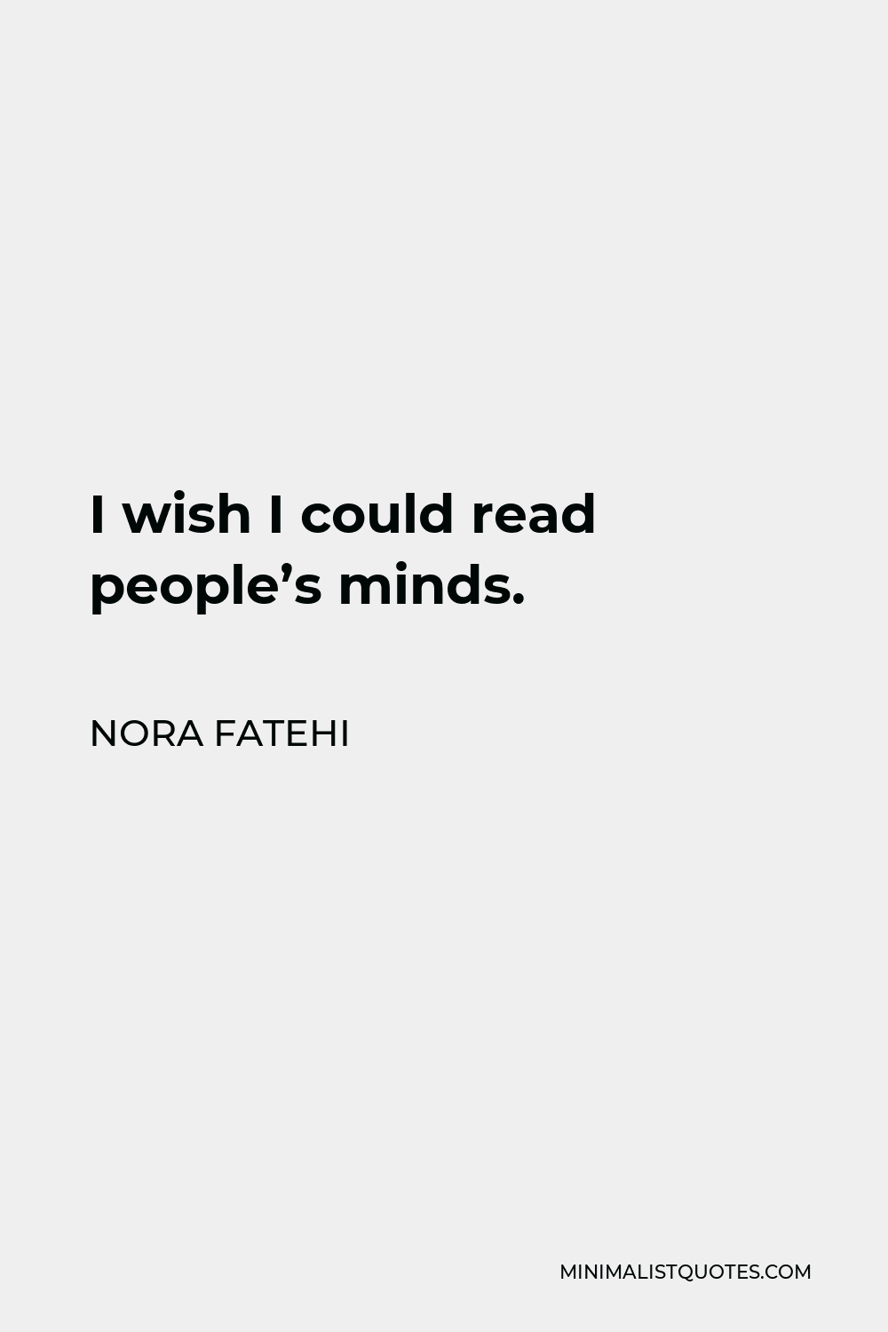 Nora Fatehi Quote - I wish I could read people’s minds.