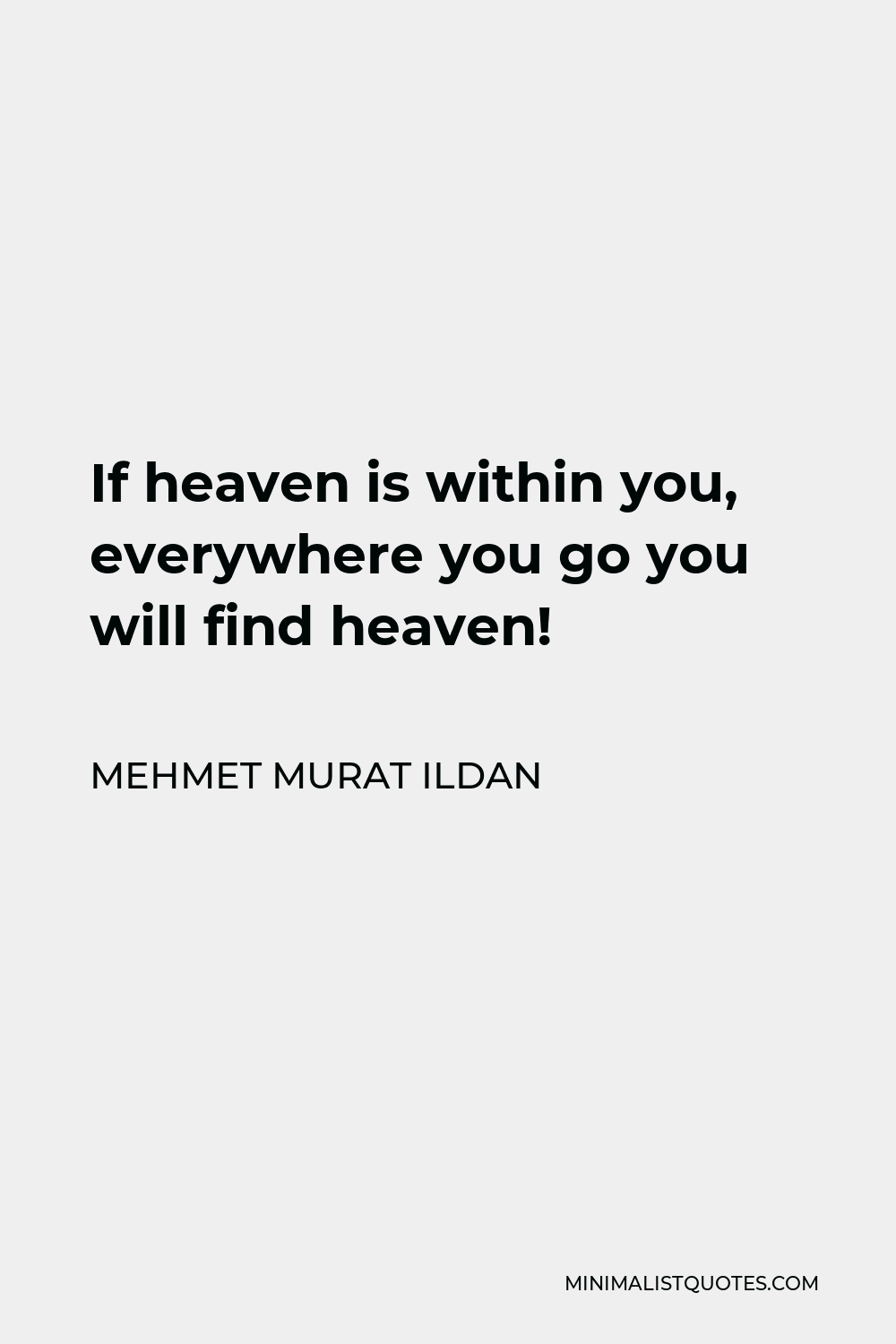 If heaven is within you, everywhere you go you will find heaven