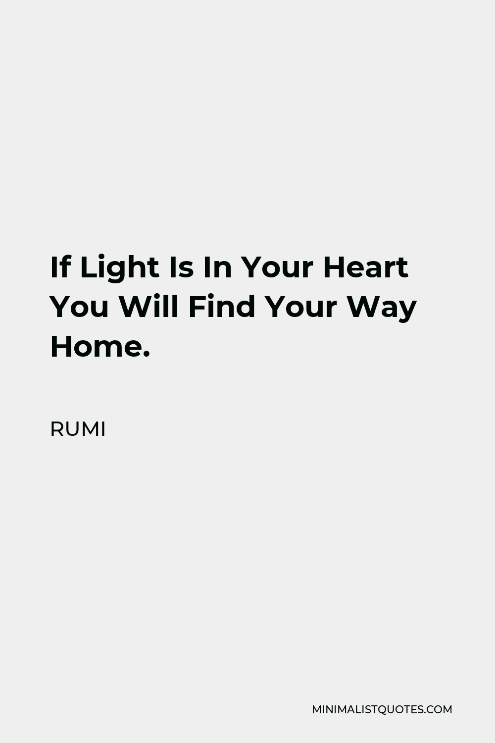 Rumi Quote - If Light Is In Your Heart You Will Find Your Way Home.